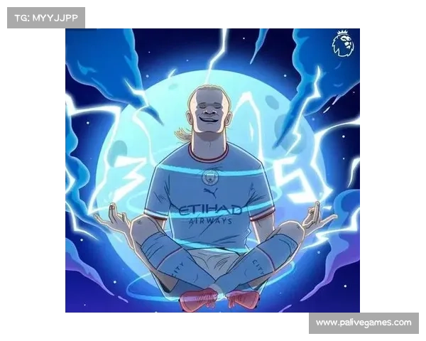 哈兰德霸气崛起强势登顶积分榜震撼全场展现无敌实力